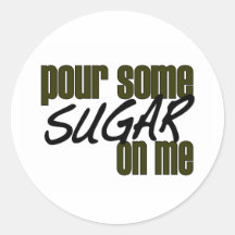 Pour Some Sugar On Me Stickers