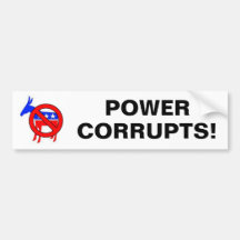 POWER, CORRUPTS! BUMPER STICKERS