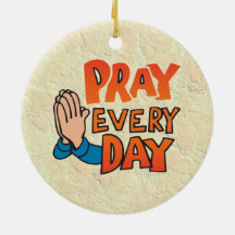 Pray to Lord Every Day Christmas Ornament