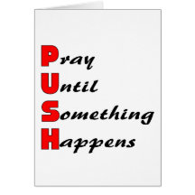 Pray until something happens, PUSH Greeting Card