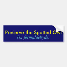 Preserve the Spotted Owl, (in formaldehyde) Bumper Sticker