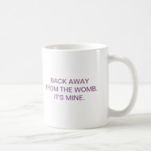 Pro Choice | Back Away From the Womb Coffee Mug