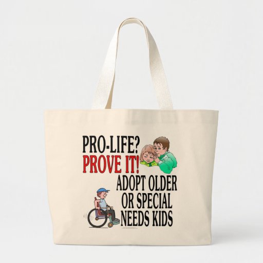 Pro-life? Prove it! Adopt older or special needs Bags