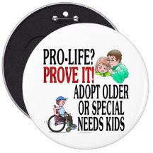 Pro-life? Prove it! Adopt older or special needs Buttons