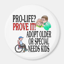 Pro-life? Prove it! Adopt older or special needs Refrigerator Magnets
