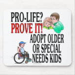 Pro-life? Prove it! Adopt older or special needs Mouse Pads