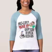 Pro-life? Prove it! Adopt older or special needs T-shirt