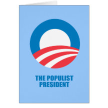 Pro-Obama - THE POPULIST PRESIDENT Greeting Card