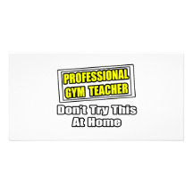 Professional Gym Teacher...Don't Try At Home Personalized Photo Card