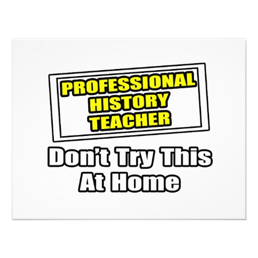 Professional History Teacher...Don't Try Personalised Invite