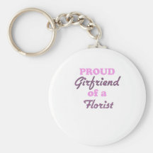 Proud Girlfriend of a Florist Keychains