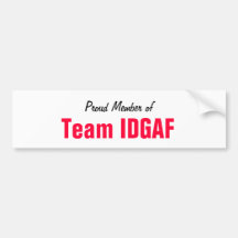 Proud Member of Team IDGAF Bumper Stickers