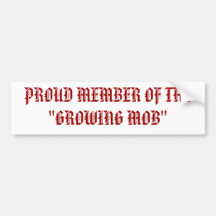 PROUD MEMBER OF THE  "GROWING MOB" BUMPER STICKER