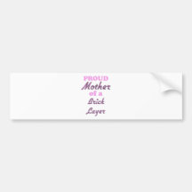 Proud Mother of a Brick Layer Bumper Stickers