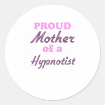 Proud Mother of a Hypnotist Round Sticker