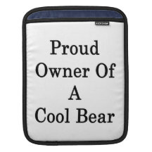 Proud Owner Of A Cool Bear iPad Sleeves