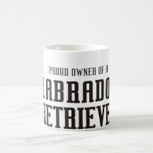 Proud owner of a Labrador Retriever Coffee Mugs