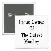 Proud Owner Of The Cutes Monkey Pin