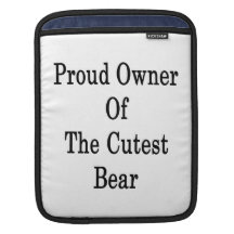 Proud Owner Of The Cutest Bear iPad Sleeve