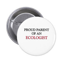 Proud Parent OF AN ECOLOGIST Buttons