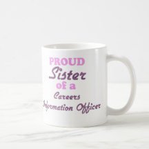 Proud Sister of a Careers Information Officer Mug