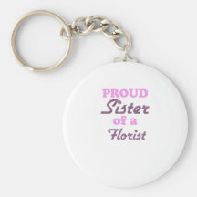 Proud Sister of a Florist Key Chains