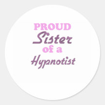 Proud Sister of a Hypnotist Round Sticker