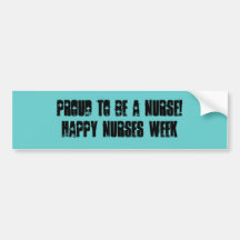 Proud to be a Nurse!-Nurses Week Bumper Stickers