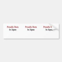 Proudly Born In Japan Bumper Stickers