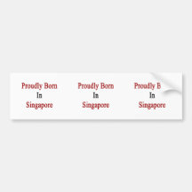 Proudly Born In Singapore Bumper Stickers