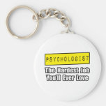 Psychologist...Hardest Job You'll Ever Love Keychains