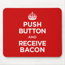 Push Button Receive Bacon - Keep Calm Parody Mousepads