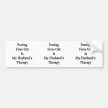 Putting Fires Out Is My Husband's Therapy Bumper Sticker