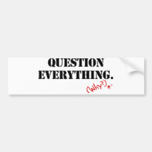 Question Everything Bumper Sticker
