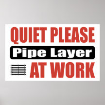 Quiet Please Pipe Layer At Work Posters