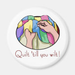 Quilt till you Wilt T-shirts and Gifts. Magnets