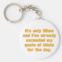 Quota of Idiots for the Day Key Chains