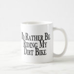 Rather Be Riding My Dirt Bike Mug