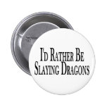 Rather Slay Dragons Pinback Buttons