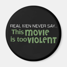 Real Men Never Say - This Movie Is Too Violent Fridge Magnet
