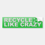 Recycle Like Crazy Bumper Stickers