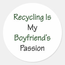 Recycling Is My Boyfriend's Passion Round Stickers