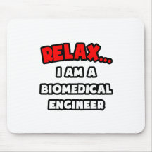 Relax ... I Am A Biomedical Engineer Mousepad