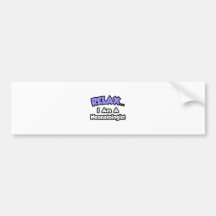 Relax ... I Am A Neonatologist Bumper Sticker