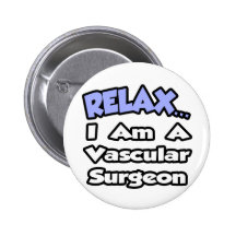 Relax...I Am a Vascular Surgeon Button
