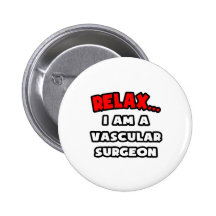 Relax ... I Am A Vascular Surgeon Pinback Button