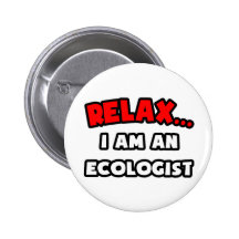 Relax ... I Am An Ecologist Pinback Button
