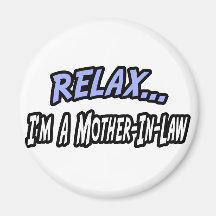 Relax, I'm a Mother-In-Law Fridge Magnet