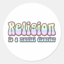 Religion is a Mental Disorder Round Stickers