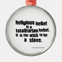 Religious Belief is a Totalitarian Belief. Christmas Tree Ornament